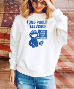 Fund Public Television Will Code for Cookies Tee Shirt