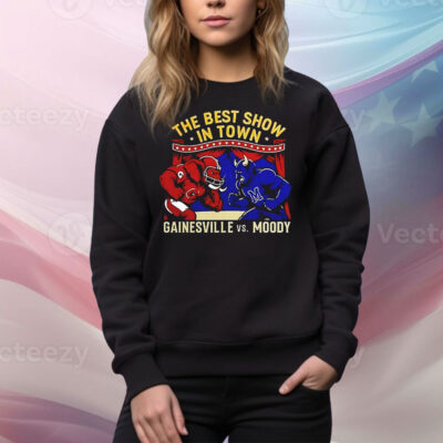Gainesville vs Moody the best show in town Tee Shirt