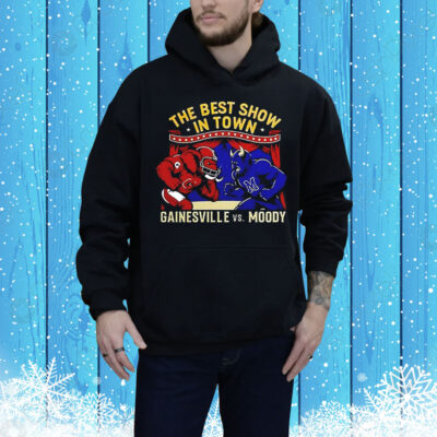 Gainesville vs Moody the best show in town Tee Shirt