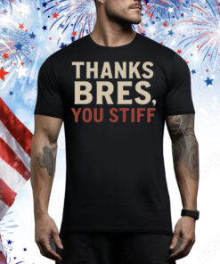 Ggeiss Thanks Bres You Stiff Tee Shirt