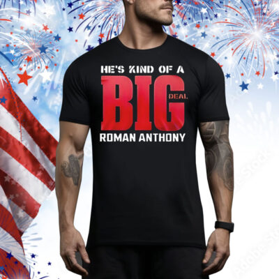 He’s kind of a big deal Roman Anthony Tee Shirt