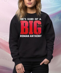 He’s kind of a big deal Roman Anthony Tee Shirt