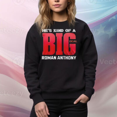He’s kind of a big deal Roman Anthony Tee Shirt