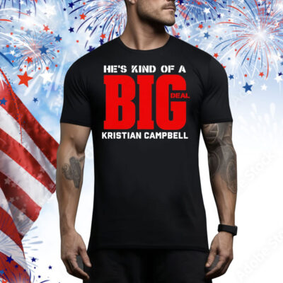 He’s kind of a big deal kristian campbell Tee Shirt
