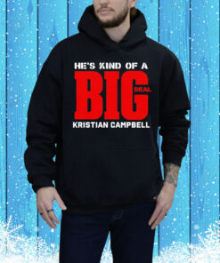 He’s kind of a big deal kristian campbell Tee Shirt