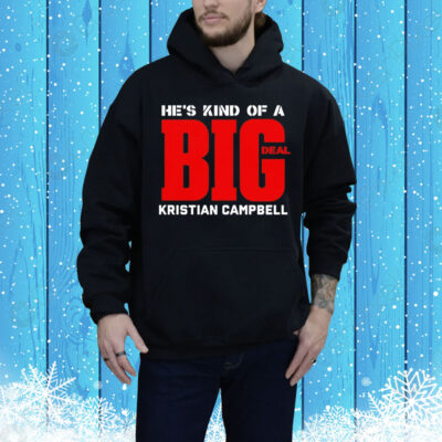 He’s kind of a big deal kristian campbell Tee Shirt