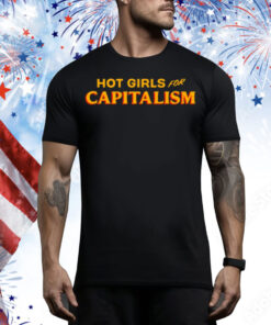 Hot Girls For Capitalism Tee Shirt