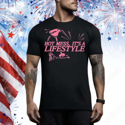 Hot Mess It’s A Lifestyle Tee Shirt