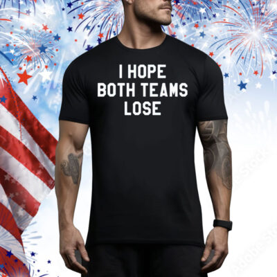 I Hope Both Teams Lose Tee Shirt