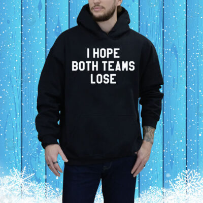 I Hope Both Teams Lose Tee Shirt