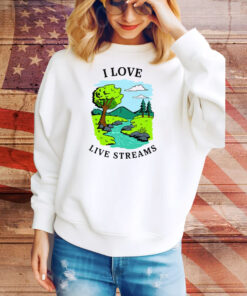 I Love Live Streams Tee Shirt
