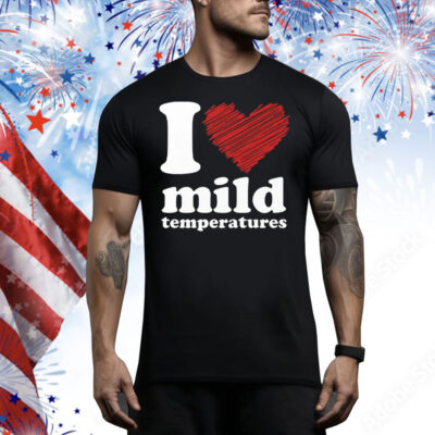 I Love Mild Temperatures Tee Shirt
