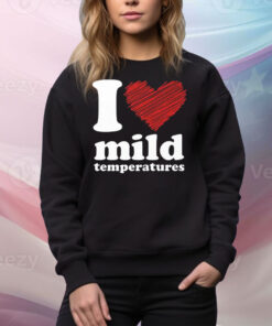 I Love Mild Temperatures Tee Shirt