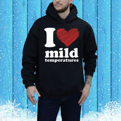 I Love Mild Temperatures Tee Shirt