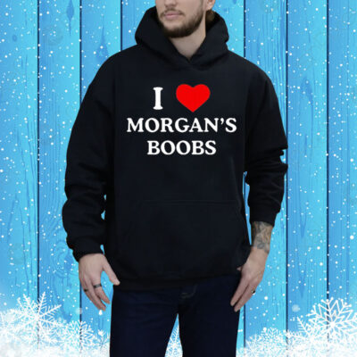 I Love Morgan’s Boobs Tee Shirt