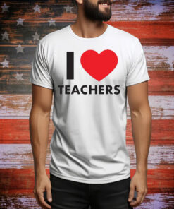 I Love Teachers Tee Shirt