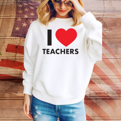 I Love Teachers Tee Shirt