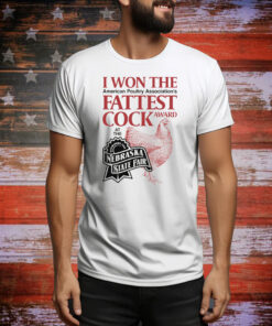 I Won The Fattest Cock Award At The Nebraska State Fair Tee Shirt