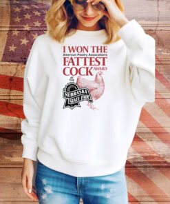 I Won The Fattest Cock Award At The Nebraska State Fair Tee Shirt