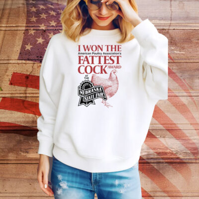 I Won The Fattest Cock Award At The Nebraska State Fair Tee Shirt