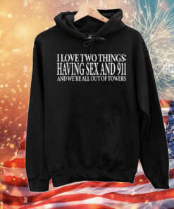 I love two things having sex and 911 T-Shirt