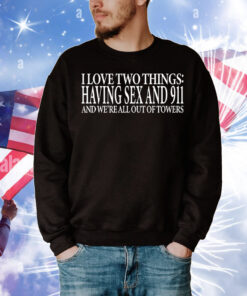 I love two things having sex and 911 T-Shirt