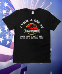 I took a shit at Jurassic Park and all i got was T-Shirt