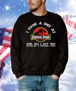 I took a shit at Jurassic Park and all i got was T-Shirt