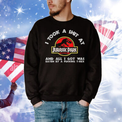 I took a shit at Jurassic Park and all i got was T-Shirt
