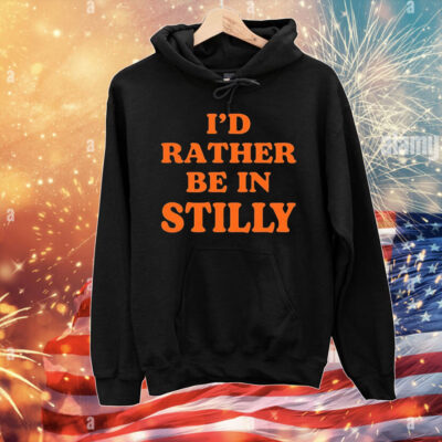 I’d rather be in stilly T-Shirt