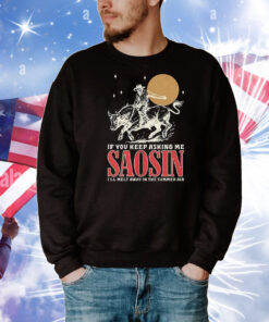 If you keep asking me saosin I’ll melt away in the summer air T-Shirt