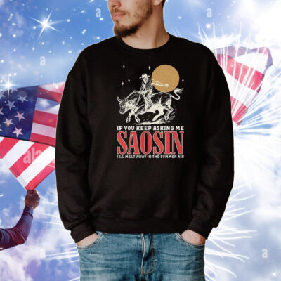 If you keep asking me saosin I’ll melt away in the summer air T-Shirt