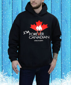 I’m forever Canadian living in Alberta Tee Shirt