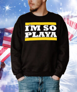 I’m so Playa T-Shirt