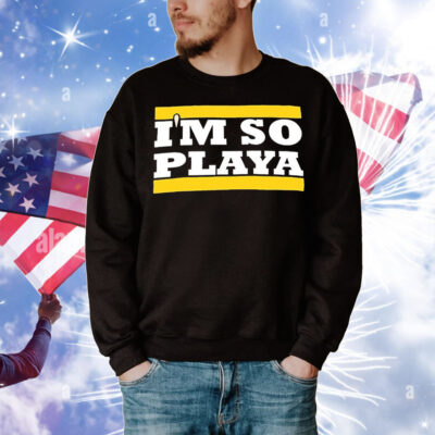 I’m so Playa T-Shirt