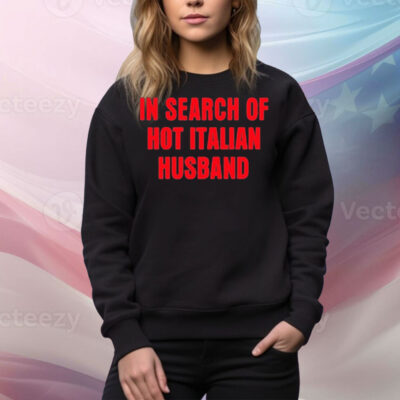 In Search Of Hot Italian Husband Tee Shirt