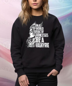 In a world full of princesses be a Valkyrie Tee Shirt