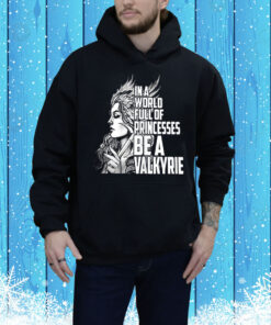 In a world full of princesses be a Valkyrie Tee Shirt