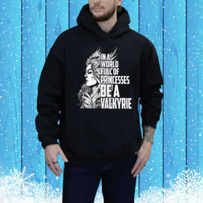 In a world full of princesses be a Valkyrie Tee Shirt