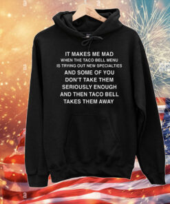 It Makes Me Mad When TB Adds New Items T-Shirt