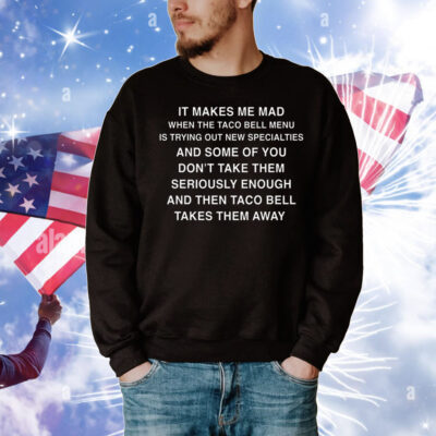 It Makes Me Mad When TB Adds New Items T-Shirt
