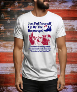 Itisbarelylegl Just Pull Yourself Up By The Bootstraps Tee Shirt