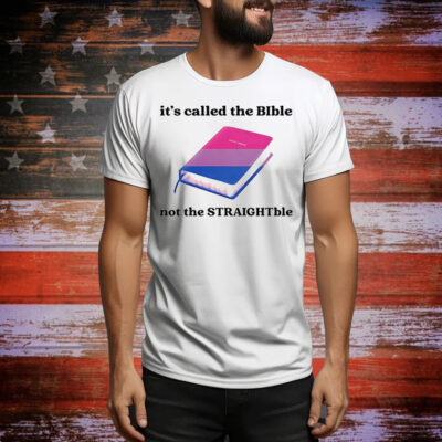 It’s called the bible not the straightble Tee Shirt
