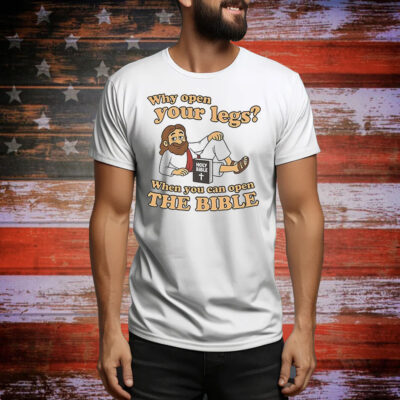 Jesus why open your legs when you can open the bible Tee Shirt