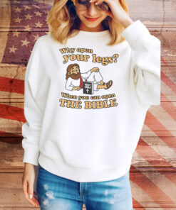 Jesus why open your legs when you can open the bible Tee Shirt