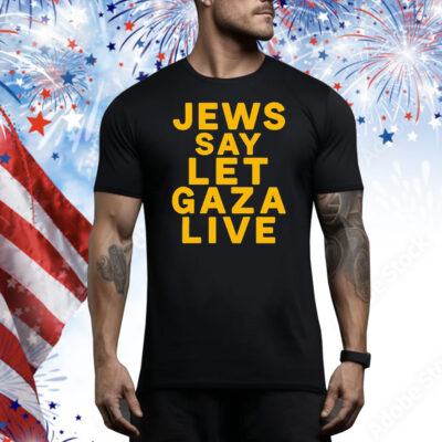 Jews say let Gaza live Tee Shirt