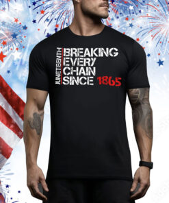 Juneteenth breaking every chain since 1865 Tee Shirt