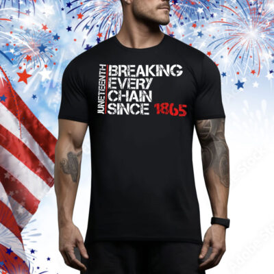 Juneteenth breaking every chain since 1865 Tee Shirt