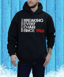Juneteenth breaking every chain since 1865 Tee Shirt