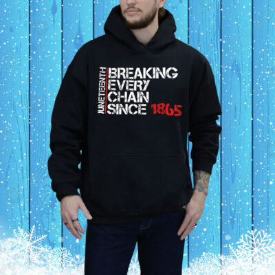 Juneteenth breaking every chain since 1865 Tee Shirt